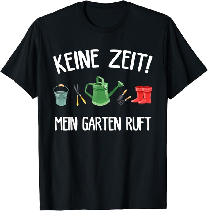 Lustig Keine Zeit Mein Garten Ruft Gärtner Gärtnern Hobby TShirt